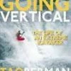 Not Specified Books Going Vertical: The Life Of An Extreme Kayaker