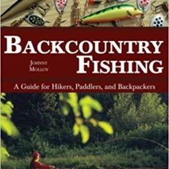 Not Specified Backcountry Fishing: A Guide For Hikers, Paddlers, And Backpackers Books