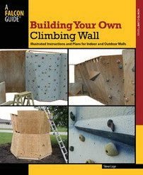 Falcon Guides Building Your Own Climbing Wall