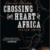 Partners West Books Crossing The Heart Of Africa: An Odyssey Of Love And Adventure