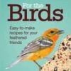 Partners Outdoors For The Birds: Easy-to-Make Recipes For Your Feathered Friends